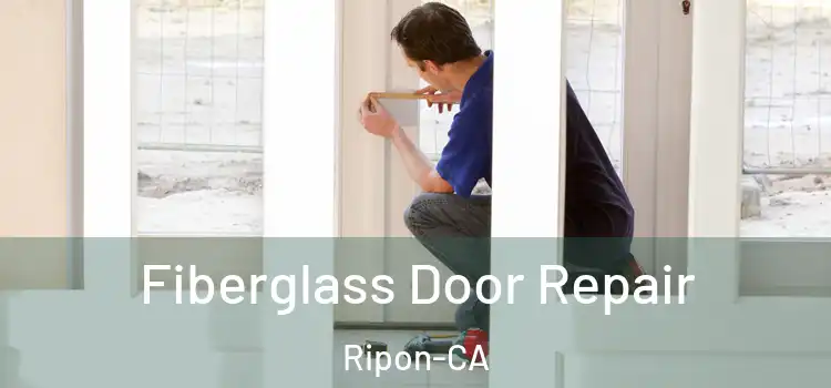 Fiberglass Door Repair Ripon-CA
